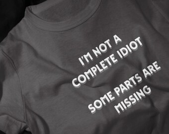 Im Not a Complete Idiot T-Shirt | Funny Quote Tee