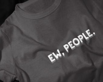Ew People T-Shirt | Funny Sarcastic Phrase Tee
