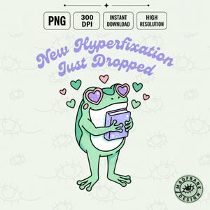 May include: A digital illustration of a light green frog wearing heart-shaped sunglasses and holding a purple book. Above the frog, the text reads New Hyperfixation Just Dropped. Small pink and teal hearts surround the frog. The image includes PNG, 300 DPI, Instant Download, and High Resolution text labels.