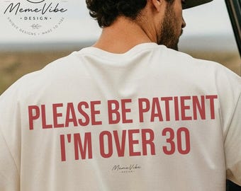 Soyez patient, j'ai plus de 30 ans. T-shirt Comfort Colors, cadeau pour un 30e anniversaire, t-shirt humoristique pour mari, t-shirt sarcastique, cadeau pour la génération Y, t-shirt d'anniversaire.