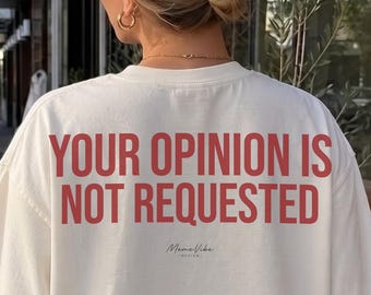 T-shirt « Votre avis n'est pas demandé », Couleurs confortables, T-shirt féministe, T-shirt sarcastique, T-shirt à message, Cadeau drôle pour elle, T-shirt impertinent, T-shirt pour petite amie