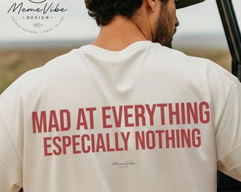 Mad At Everything Especially Nothing T-Shirt, Comfort Colors, Funny Quote Shirt, Sarcastic Shirt, Funny Office Tee, Stupid Tee, Dad Gift Tee
