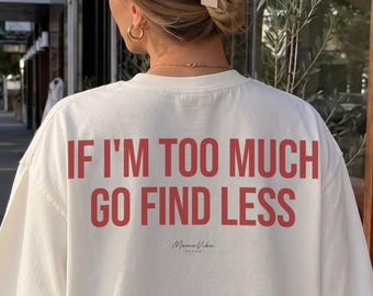 Si je suis trop, trouvez moins | T-shirt Comfort Colors, T-shirt sarcastique, T-shirt drôle, T-shirt à message, Cadeau sarcastique, T-shirt Génération Z, T-shirt féminin