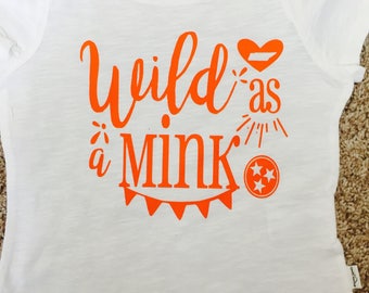 Wild As a Mink * Tennessee Vols * Rocky Top * long sleeve or short sleeve girls tshirt