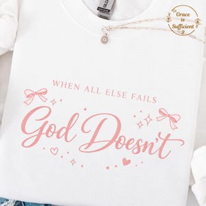 When All Else Fails God Doesn't PNG Coquette Christian Design Faith Based Graphic Digital Download Sublimation Design For Christian TShirt