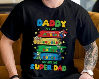 Daddy You Are Our Super Dad Shirt, Mario Father’s Day Tee, Retro Gamer Dad Gift, Funny Nintendo Style Family Shirt, Super Dad Graphic Tshi