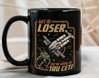 Tau Ceti Rocky Get In Losers Mug, Hail Mary Get In Loser Tau Ceti Mug, Gift Sci-Fi Space Nerd Mug, Birthday Gifts