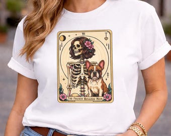 French Bulldog Mom Shirt, Gothic Dog Lover Gift, Tarot Skeleton Woman Tee, Funny Dog Mom Gift, Frenchie Owner T Shirt