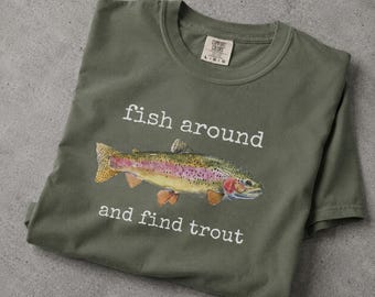 Funny Fishing Shirt Fish Around and Find Trout, Trout Fishing Tee, Fisherman Gift, Fishing Humor Shirt, Dad Fishing Gift, Outdoor Lover Tee