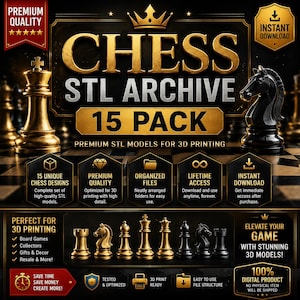 May include: A digital product advertisement for a Chess STL Archive 15 Pack, featuring gold and black chess pieces, a crown icon, and text detailing 15 unique designs, premium quality, organized files, lifetime access, and instant download options.