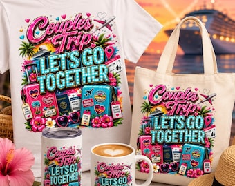 May include: A white t-shirt, a canvas tote bag, a tumbler, and a ceramic mug, each featuring a graphic print with the text "Couples Trip LET'S GO TOGETHER," suitcases, a cruise ship, palm trees, hibiscus flowers, and a small airplane.