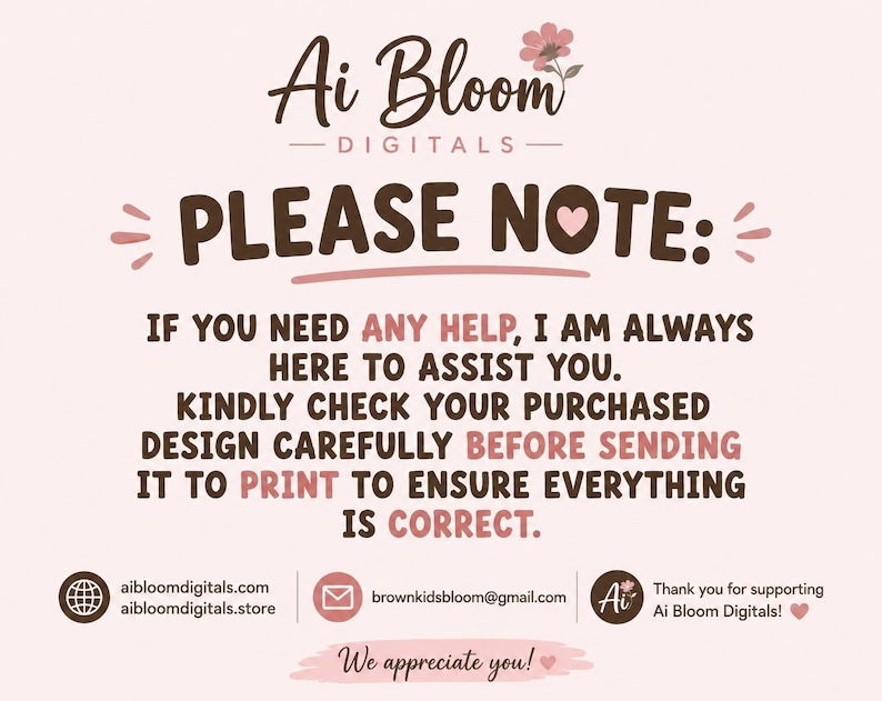 May include: A digital informational graphic with a light pink background featuring the text Ai Bloom Digitals, PLEASE NOTE, and instructions to check purchased designs before printing. Includes contact details for aibloomdigitals.com and email.