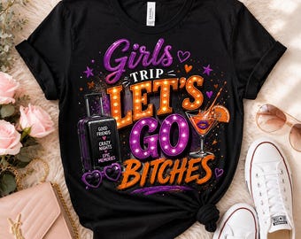 Girls Trip Let's Go Bitches PNG | Bachelorette Vacation Squad Design (Digital Download)