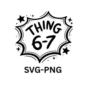 May include: Black and white graphic with the text "THING 6-7" inside a stylized speech bubble shape, surrounded by stars and dots. Below the bubble, the text "SVG-PNG" is displayed.