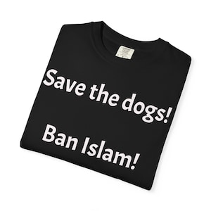 Save the dogs Ban Islam T-shirt | Controversial Text Tee image 1