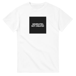 Generated Not Created T-Shirt | Unique Graphic Tee for Creators | Artist Gift | Heavyweight Cotton