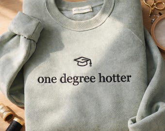 Embroidered Graduation Sweatshirt, One Degree Hotter Sweatshirt, Senior Sweatshirt, College Degree Shirt, College Grad Gift, Graduate Gift