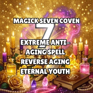 May include: An image with a golden background and text that reads "Magick Seven Coven" and "Extreme Anti-Aging Spell Reverse Aging Eternal Youth". The image also features candles, crystals, a book, and perfume bottles.