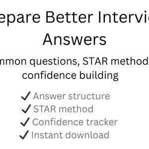 May include: White graphic with the text "Prepare Better Interview Answers". The text includes "Common questions, STAR method & confidence building", and bullet points for answer structure, STAR method, confidence tracker, and instant download.