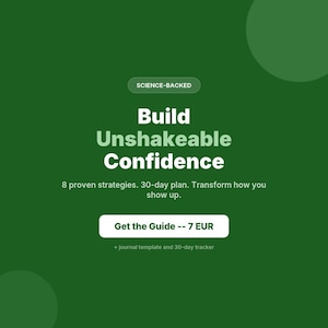 May include: A green graphic with the text "SCIENCE-BACKED" at the top. The words "Build Unshakeable Confidence" are in large white letters. Below, it reads "8 proven strategies. 30-day plan. Transform how you show up." A white button says "Get the Guide -- 7 EUR".