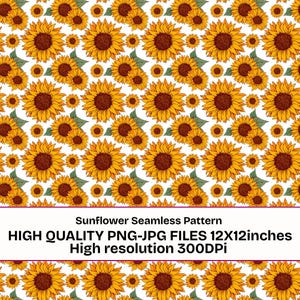 May include: A seamless pattern featuring yellow sunflowers with brown centers and green leaves on a white background. The text reads: Sunflower Seamless Pattern HIGH QUALITY PNG-JPG FILES 12X12inches High resolution 300DPi.