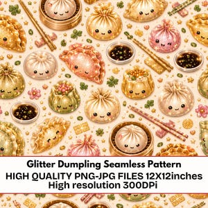 May include: A seamless pattern featuring glittery, smiling dumplings, bao buns, and small bowls of dipping sauce. The design includes wooden chopsticks, scattered stars, and floral accents on a light background. Text reads: Glitter Dumpling Seamless Pattern HIGH QUALITY PNG-JPG FILES 12X12inches High resolution 300DPI.