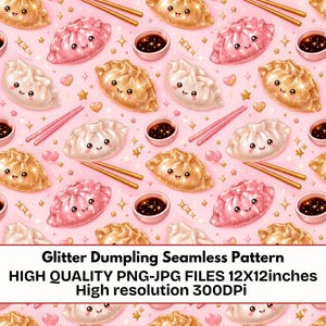 May include: A seamless pattern featuring glittery, smiling dumplings in shades of pink, gold, and white, paired with small bowls of soy sauce and chopsticks on a light pink background. The text reads: Glitter Dumpling Seamless Pattern HIGH QUALITY PNG-JPG FILES 12X12inches High resolution 300DPi.