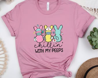 Chillin With My Peeps Shirt, Nurse Easter, Medical Team Tee, Nursing Student Gift, Funny Nurse, Easter Nurse T-Shirt