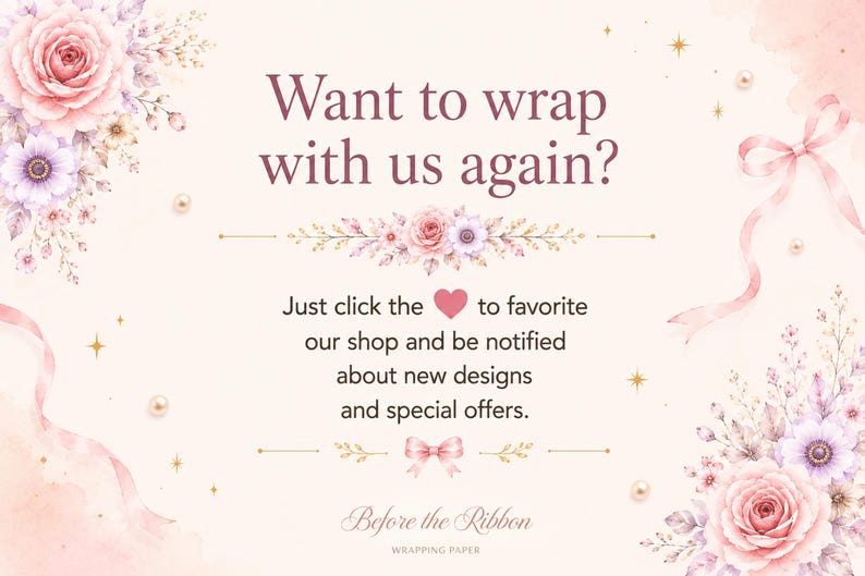 Puede incluir: Una tarjeta gr&aacute;fica de color rosa claro con ilustraciones florales de rosas y peque&ntilde;as flores en las esquinas. El texto dice: Want to wrap with us again? Just click the heart to favorite our shop and be notified about new designs and special offers. Before the Ribbon WRAPPING PAPER.