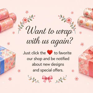 May include: An illustration featuring gift boxes and rolls of wrapping paper with floral patterns and ribbons. The text "Want to wrap with us again?" is displayed, along with a call to favorite the shop for updates.