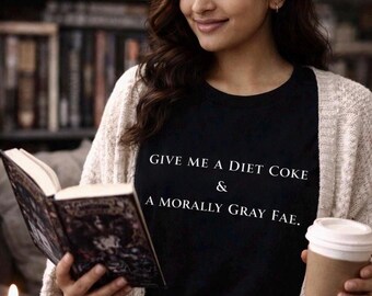 Morally Gray Fae & Diet Coke Shirt, Fantasy Reader Bookish Tee