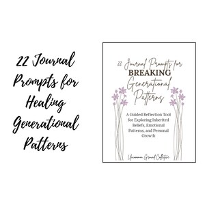 May include: Image features a book cover with the title "22 Journal Prompts for Breaking Generational Patterns." The cover has a floral design and text that reads "A Guided Reflection Tool for Exploring Inherited Beliefs, Emotional Patterns, and Personal Growth."