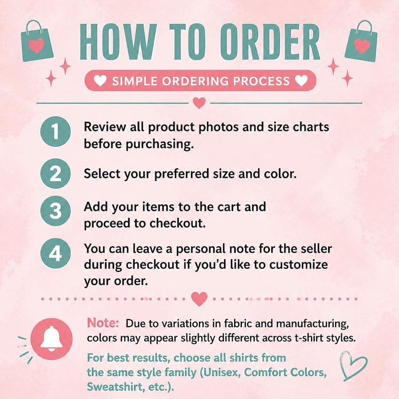 May include: A graphic with instructions on how to order, featuring the text "HOW TO ORDER" in teal. The steps include reviewing photos, selecting size and color, adding items to the cart, and leaving a note. Pink hearts and shopping bag icons are included.