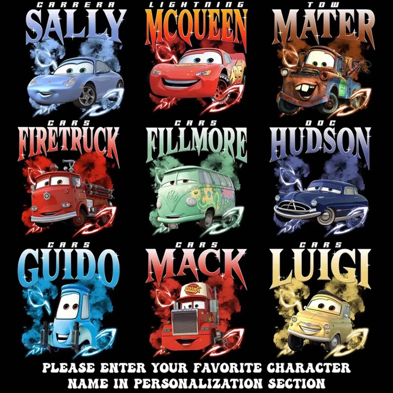May include: A black graphic featuring nine characters from the movie Cars, including Sally, Lightning McQueen, and Mater. Each character is depicted with their name above. The text at the bottom reads, "PLEASE ENTER YOUR FAVORITE CHARACTER NAME IN PERSONALIZATION SECTION."