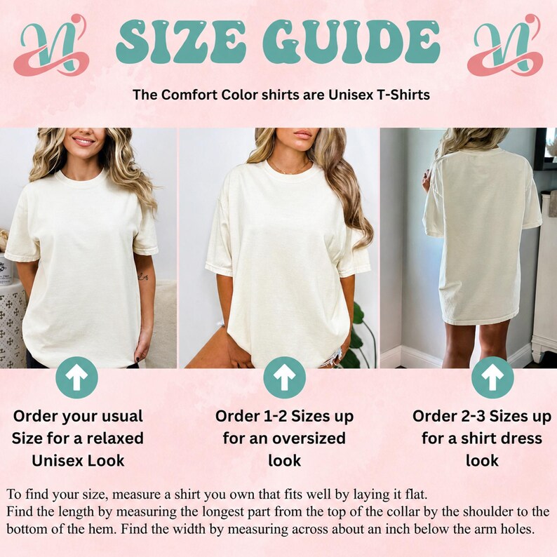 May include: Size guide for Comfort Color unisex t-shirts. The image shows three women wearing cream-colored t-shirts, with instructions on how to order for a relaxed, oversized, or shirt dress look. Text provides tips on measuring for the right fit.