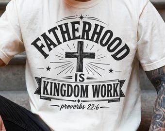 Christian Dad Shirt, Custom Fatherhood Is Kingdom Work Tshirt, Gift For Religious Daddy Tee, Bible Verse Fathers Day Gift Shirt