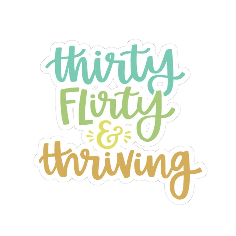 Thirty Flirty & Thriving Sticker | Kiss-cut Script Vinyl Sticker - Etsy