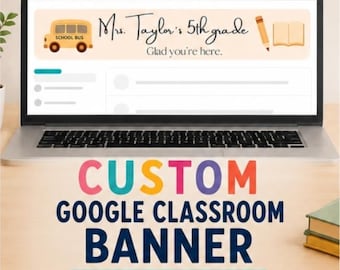 May include: A laptop screen displays a custom Google Classroom banner featuring a yellow school bus, a pencil, and an open book icon with the text Mrs. Taylor's 5th grade Glad you're here. Below the laptop, the text reads CUSTOM GOOGLE CLASSROOM BANNER.