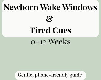 May include: A light green background with text that reads "Newborn Wake Windows & Tired Cues 0-12 Weeks." Below, the text "Gentle, phone-friendly guide" is displayed in a white rounded rectangle.