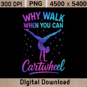 Può includere: Design grafico nero con la scritta "WHY WALK WHEN YOU CAN Cartwheel". L'immagine presenta una ginnasta in posizione di verticale con un design a tema galassia. Le stelle sono sparse intorno alla ginnasta. Le parole "Digital Download" sono in basso.