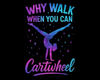 Why Walk When You Can Cartwheel Png, Sport Lover Png, Gymnast Life Png, Gift For Gymnastics Lover, Gymnastics Mom Png, gymnastics girls Png