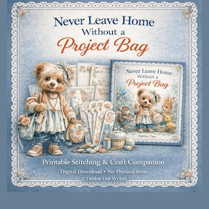May include: A digital art print with a blue background and a white lace border. The image features a teddy bear illustration with the text "Never Leave Home Without a Project Bag". The print is a printable stitching and craft companion.