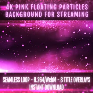 May include: A digital background featuring 4K pink floating particles for streaming. The text reads: 4K PINK FLOATING PARTICLES BACKGROUND FOR STREAMING, SEAMLESS LOOP - H.264/WEBM - 8 TITLE OVERLAYS, INSTANT DOWNLOAD. The design has a dark pink glow.