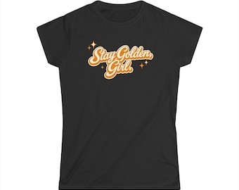 Stay Golden Girl Shirt, Cute Positive Graphic Tee, Inspirational Shirt, Retro Style Tee, Feel Good Gift, Everyday Outfit