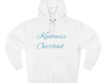 Kindness Overload Hoodie – Cozy Fleece Pullover, Positive Message Apparel