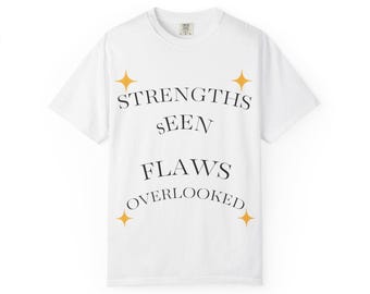 Strengths Seen Flaws Overlooked T-Shirt, Unisex Garment-Dyed T-shirt