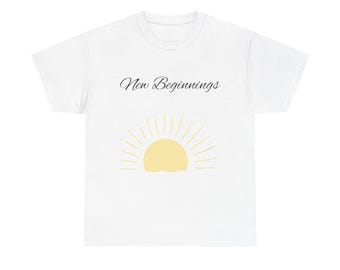 New Beginnings T-Shirt, Inspirational, Positive, Unisex, Perfect Gift, Holidays
