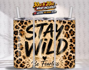 Stay Wild Tumbler Wrap PNG | Leopard Print Sublimation | Be Fearless 20oz & 30oz Skinny Tumbler | Western Chic Digital Download