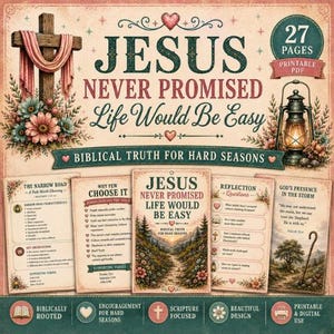 May include: A digital printable PDF with the text "Jesus Never Promised Life Would Be Easy." The design includes a cross, flowers, a lantern, and several pages with biblical quotes. The theme is encouragement for hard seasons.