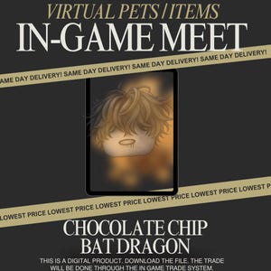 May include: Dark background with text that reads "VIRTUAL PETS/ITEMS IN-GAME MEET." A digital image of a "Chocolate Chip Bat Dragon" is displayed on a tablet. The image also includes the text "SAME DAY DELIVERY!" and "LOWEST PRICE."